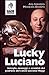 Lucky Luciano: Intrighi maneggi scandali del padrone del calcio Luciano Moggi