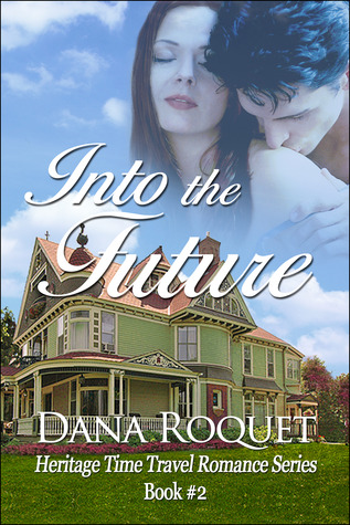 Into the Future (Heritage Time Travel Romance #2)