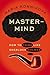 Mastermind: How to Think Li...