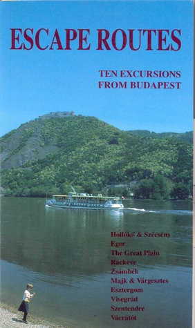 Escape Routes: Ten Excursions From Budapest