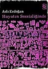 Hayatın Sessizliğinde by Aslı Erdoğan