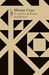 O cultivo de flores de plástico by Afonso Cruz