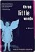 Three Little Words by Ashley Rhodes-Courter
