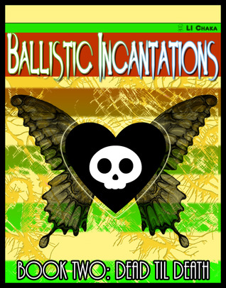 Dead til Death (Ballistic Incantations, # 2)
