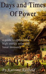Days and Times of Power: A Guide to Optimizing High Energy Solar and Lunar Moments (Kindle Edition)