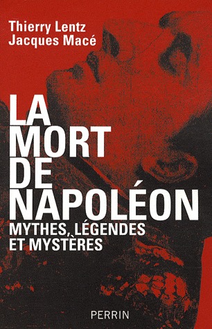 La Mort de Napoléon : mythes, légendes et mystères