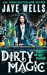 Dirty Magic by Jaye Wells