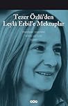 Tezer Özlü'den Leylâ Erbil'e Mektuplar by Tezer Özlü Tezer Özlü'den Leylâ Erbil'e Mektuplar by Tezer Özlü