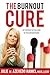 The Burnout Cure: An Emotional Survival Guide for Overwhelmed Women