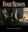 Four Roses: The Return of a Whiskey Legend Four Roses: The Return of a Whiskey Legend