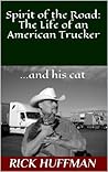 Spirit of the Road: The Life of an American Trucker...and his cat.