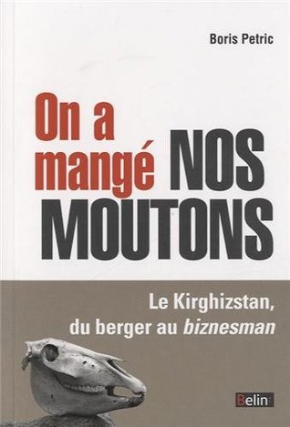 On a mangé nos moutons - Le Kirghizstan, du berger au biznesman (Paperback)