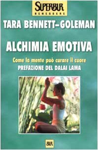 Alchimia emotiva. Come la mente può curare il cuore