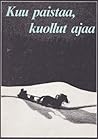 Kuu paistaa, kuollut ajaa Kuu paistaa, kuollut ajaa