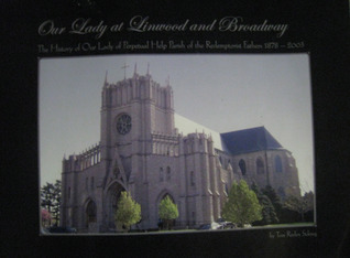 Our Lady at Linwood and Broadway: The history of Our Lady of Perpetual Help Parish of the Redemptorist Fathers, 1878-2003