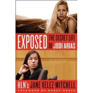 Exposed: The Secret Life of Jodi Arias by Jane Velez-Mitchell