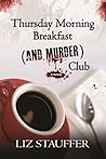 Thursday Morning Breakfast (and Murder) Club by Liz Stauffer