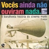 Vocês ainda não ouviram nada: a barulhenta história do cinema mudo