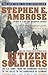 Citizen Soldiers by Stephen E. Ambrose