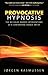 Provocative Hypnosis: The N...