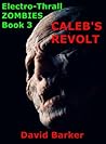 Caleb's Revolt (Electro-Thrall Zombies, #3)