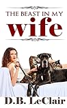 The Beast in My Wife by D.B. LeClair