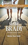 Better Than Gold by Mary Brady Better Than Gold by Mary Brady