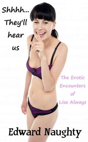 Shhhh... They'll hear us (The Erotic Encounters of Lisa Always)