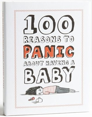 100 Reasons To Panic About Having A Baby (Hardcover)