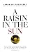 A Raisin in the Sun by Lorraine Hansberry A Raisin in the Sun by Lorraine Hansberry