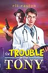 The Trouble with Tony by Eli Easton