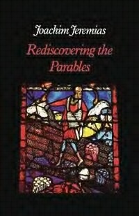 Rediscovering the Parables of Jesus