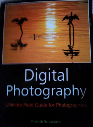 Digital Photography: Ultimate Field Guide for Photographers