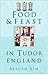 Food and Feast in Tudor Eng...