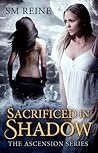 Sacrificed in Shadow by S.M. Reine