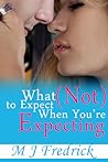 What (Not) to Expect When You're Expecting by M.J. Fredrick