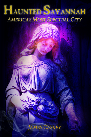 Haunted Savannah: America's Most Spectral City (Paperback)