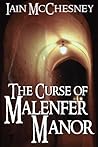 The Curse of Malenfer Manor by Iain McChesney