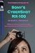 The Complete Guide to Sony's Cyber-Shot RX-100 Camera