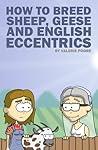 How to Breed Sheep, Geese and English Eccentrics by Valerie Poore