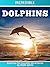 Incredible Dolphins: Fun Animal Books for Kids With Facts & Incredible Photos (Exploring Our Incredible World Children's Book Series, #14)