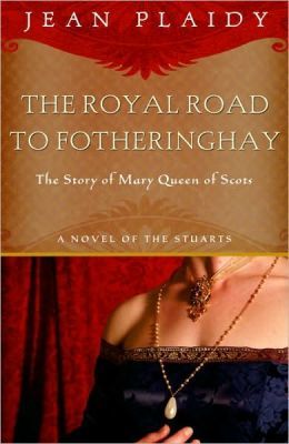 The Royal Road to Fotheringhay (Stuart Saga, #1; Mary Stuart, #1)