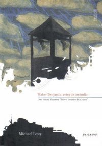 Walter Benjamin - Aviso de Incêndio: Uma Leitura das Teses "Sobre os Conceitos de História"