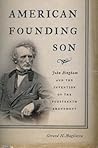 American Founding Son: John Bingham and the Invention of the Fourteenth Amendment American Founding Son: John Bingham and the Invention of the Fourteenth Amendment
