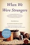When We Were Strangers by Pamela Schoenewaldt