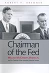 Chairman of the Fed: William McChesney Martin Jr., and the Creation of the Modern American Financial System