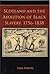 Scotland and the Abolition of Black Slavery, 1756 - 1838