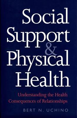 Social Support and Physical Health: Understanding the Health Consequences of Relationships