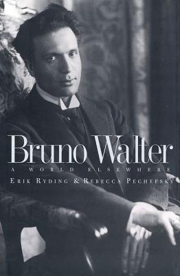 Bruno Walter: A World Elsewhere (Hardcover)