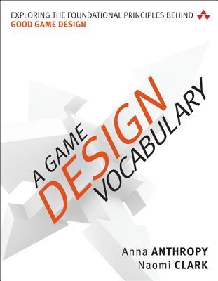 A Game Design Vocabulary: Exploring the Foundational Principles Behind Good Game Design (Game Design/Usability)